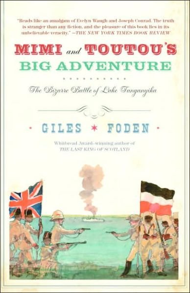 Cover for Giles Foden · Mimi and Toutou's Big Adventure: the Bizarre Battle of Lake Tanganyika (Paperback Book) (2006)
