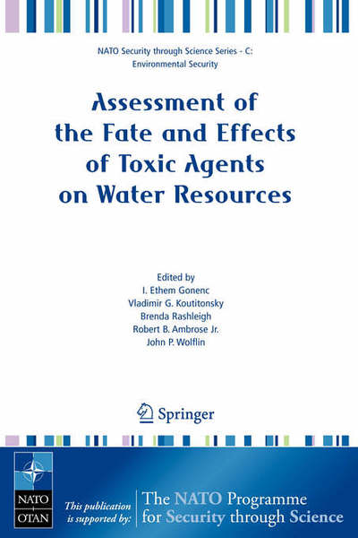 Cover for I Ethem Gonenc · Assessment of the Fate and Effects of Toxic Agents on Water Resources - Nato Security through Science Series C: (Hardcover Book) [2007 edition] (2007)