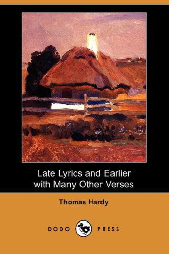 Cover for Thomas Defendant Hardy · Late Lyrics and Earlier with Many Other Verses (Dodo Press) (Paperback Book) (2007)