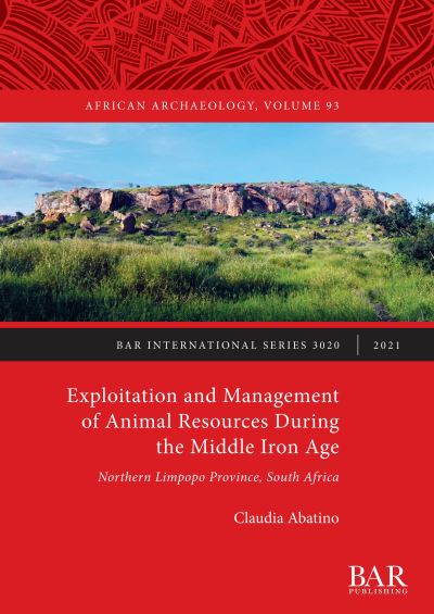 Cover for Claudia Abatino · Exploitation and Management of Animal Resources During the Middle Iron Age: Northern Limpopo Province, South Africa - British Archaeological Reports International Series (Paperback Book) (2021)