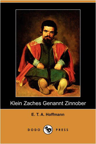 Klein Zaches Genannt Zinnober (Dodo Press) (German Edition) - E. T. A. Hoffmann - Books - Dodo Press - 9781409928263 - January 2, 2009