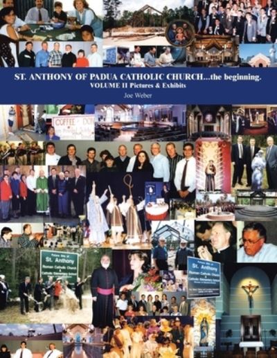 Cover for Joe Weber · St. Anthony of Padua Catholic Church...The Beginning. Volume Ii Pictures &amp; Exhibits (Paperback Book) (2011)