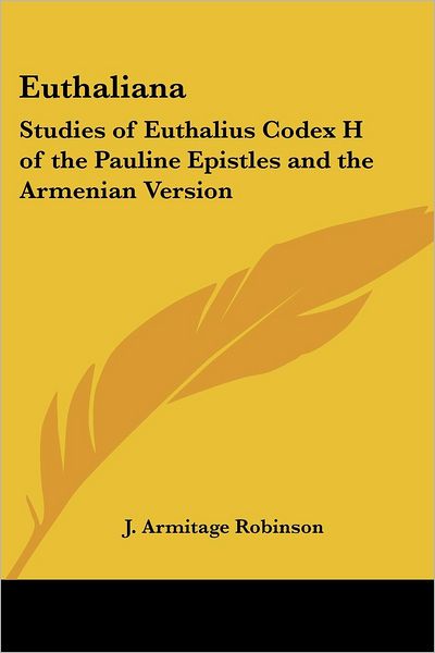 Cover for J Armitage Robinson · Euthaliana: Studies of Euthalius Codex H of the Pauline Epistles and the Armenian Version (Paperback Book) (2004)