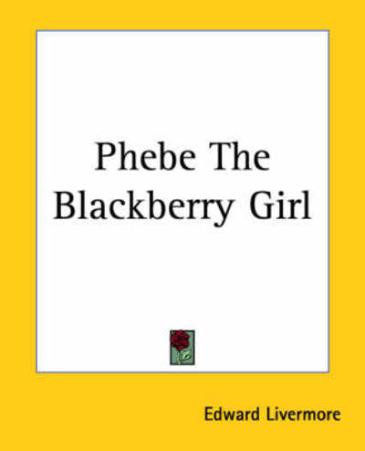 Cover for Edward Livermore · Phebe the Blackberry Girl (Paperback Book) (2004)