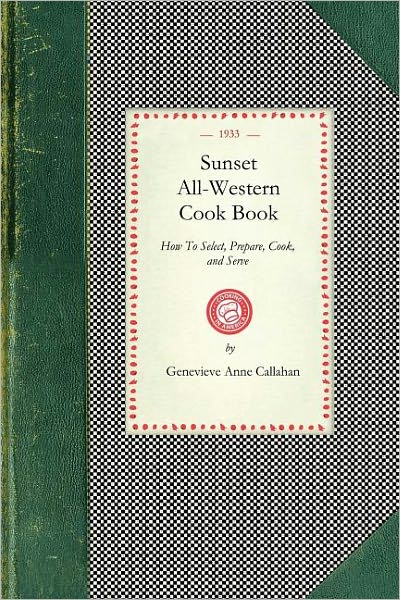 Cover for Genevieve Callahan · Sunset All-western Cook Book: How to Select, Prepare, Cook, and Serve All Typically Western Food Products (Cooking in America) (Paperback Book) (2008)