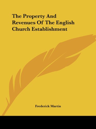 The Property and Revenues of the English Church Establishment - Frederick Martin - Książki - Kessinger Publishing, LLC - 9781432698263 - 25 czerwca 2007