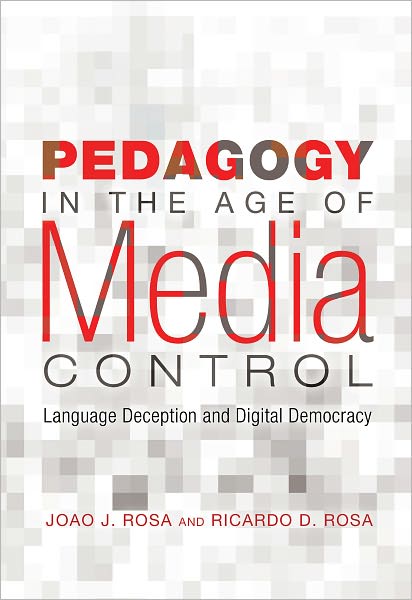 Cover for Joao J. Rosa · Pedagogy in the Age of Media Control: Language Deception and Digital Democracy - Minding the Media (Paperback Book) [New edition] (2011)