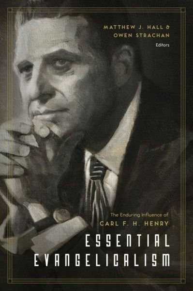 Cover for Matthew Hall · Essential Evangelicalism: The Enduring Influence of Carl F. H. Henry (Paperback Book) (2015)