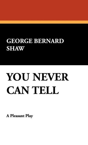 Cover for George Bernard Shaw · You Never Can Tell (Hardcover Book) (2007)