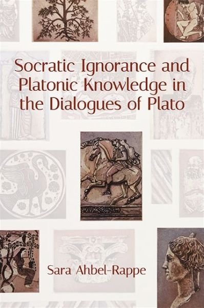 Cover for Sara Ahbel-Rappe · Socratic Ignorance and Platonic Knowledge in the Dialogues of Plato (Pocketbok) (2019)