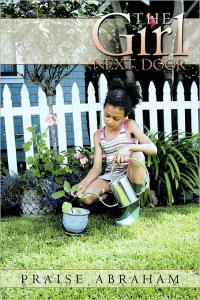 The Girl Next Door - Praise Abraham - Books - Authorhouse - 9781438980263 - May 6, 2009