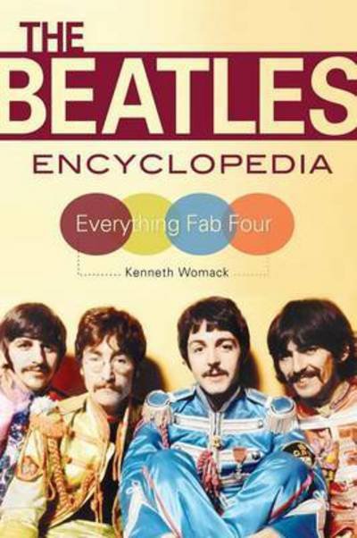 The Beatles Encyclopedia: Everything Fab Four - Kenneth Womack - Böcker - Greenwood Publishing Group Inc - 9781440844263 - 21 november 2016