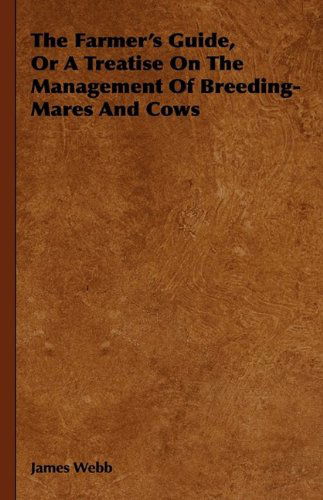 Cover for Theodore Iv Roosevelt · The Farmer's Guide, or a Treatise on the Management of Breeding-mares and Cows (Hardcover Book) (2009)