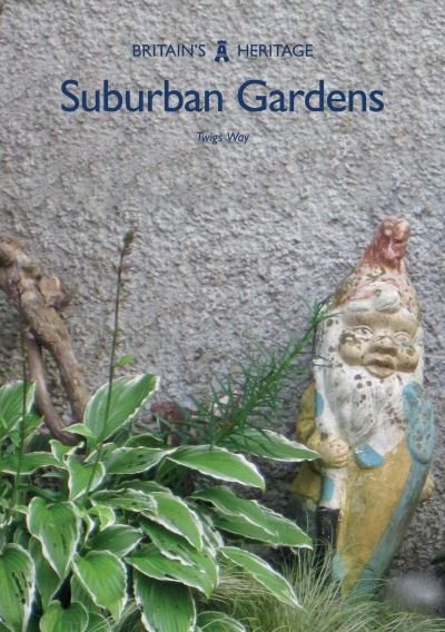 Cover for Twigs Way · Suburban Gardens - Britain's Heritage (Paperback Bog) (2020)