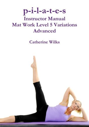 Cover for Catherine Wilks · P-i-l-a-t-e-s Instructor Manual Mat Work Level 5 Variations (Pocketbok) (2011)