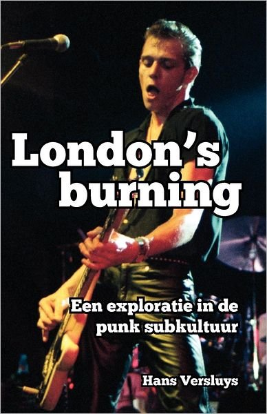Hans Versluys · London's Burning: Een Exploratie in De Punk Subkultuur (Paperback Bog) (2011)