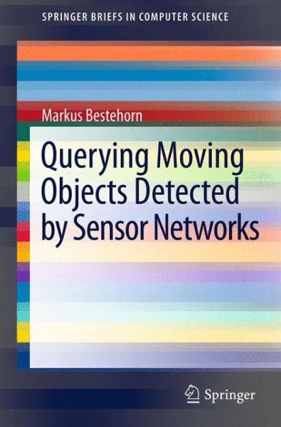 Cover for Markus Bestehorn · Querying Moving Objects Detected by Sensor Networks - Springerbriefs in Computer Science (Paperback Book) (2012)