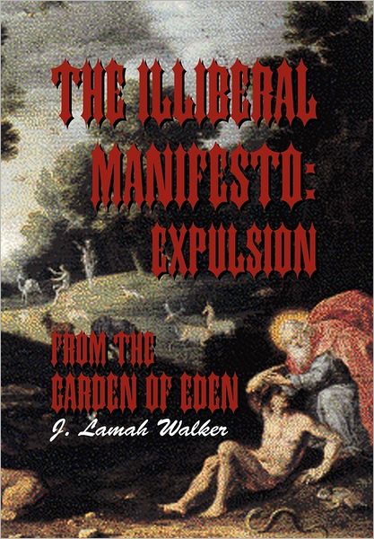 Cover for J. Lamah Walker · The Illiberal Manifesto: Expulsion from the Garden of Eden: Expulsion from the Garden of Eden (Hardcover Book) (2011)