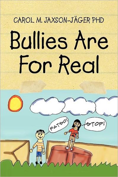 Cover for Carol M Jaxson-jäger · Bullies Are for Real (Paperback Bog) (2011)