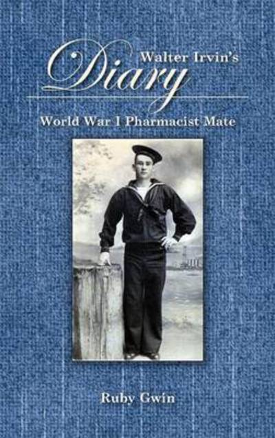 Cover for Ruby Gwin · Walter Irvin's Diary: World War I Pharamist Mate (Hardcover Book) (2012)