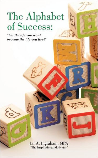 Cover for Jai a Ingraham · The Alphabet of Success: Let the Life You Want Become the Life You Live! (Taschenbuch) (2012)