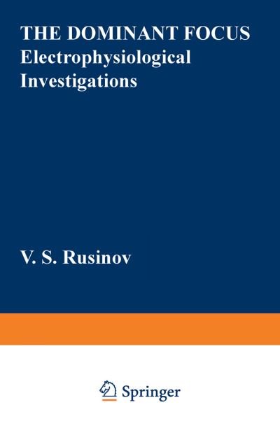 Cover for V S Rusinov · The Dominant Focus: Electrophysiological Investigations (Pocketbok) [Softcover reprint of the original 1st ed. 1973 edition] (2013)
