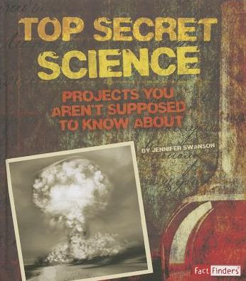 Cover for Jennifer Swanson · Top Secret Science: Projects You Aren't Supposed to Know About (Scary Science) (Hardcover Book) (2014)