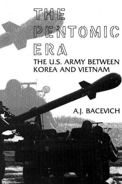 Cover for A J Bacevich · The Pentomic Era: the U.s. Army Between Korea and Vietnam (Pocketbok) (2012)