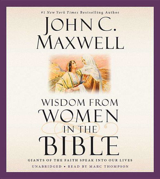 Wisdom from Women in the Bible: Giants of the Faith Speak into Our Lives (Library) - John C Maxwell - Musiikki - Blackstone Audiobooks - 9781478986263 - tiistai 31. maaliskuuta 2015