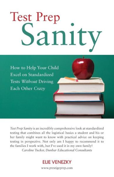 Cover for Elie Venezky · Test Prep Sanity: How to Help Your Child Excel on Standardized Tests Without Driving Each Other Crazy (Paperback Book) (2013)