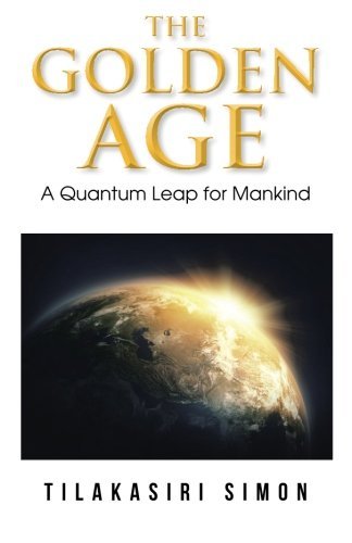 Cover for Tilakasiri Simon · The Golden Age: a Quantum Leap for Mankind (Paperback Book) (2014)