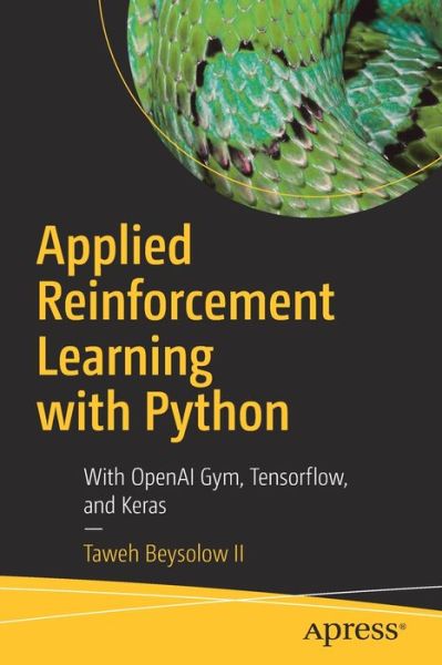 Cover for Taweh Beysolow II · Applied Reinforcement Learning with Python: With OpenAI Gym, Tensorflow, and Keras (Paperback Book) [1st edition] (2019)