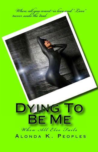 Cover for Alonda K. Peoples · Dying to Be Me: when All else Fails (Paperback Book) (2014)