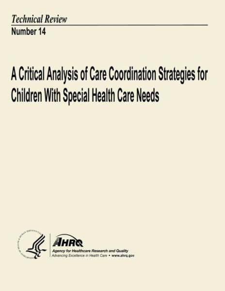 Cover for U S Department of Heal Human Services · A Critical Analysis of Care Coordination Strategies for Children with Special Health Care Needs: Technical Review Number 14 (Paperback Book) (2013)