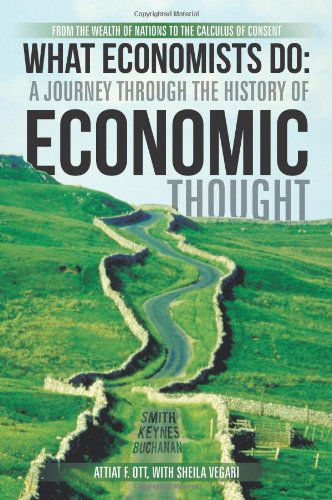 Cover for Attiat F. Ott · What Economists Do: a Journey Through the History of Economic Thought: from the Wealth of Nations to the Calculus of Consent (Paperback Book) (2013)