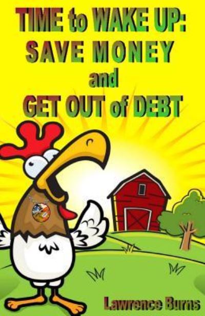 Cover for Lawrence Burns · Time to Wake Up: Save Money and Get out of Debt (Paperback Book) (2013)