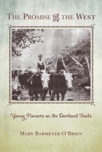 Cover for Mary Barmeyer O'Brien · The Promise of the West: Young Pioneers on the Overland Trails (Paperback Book) (2015)