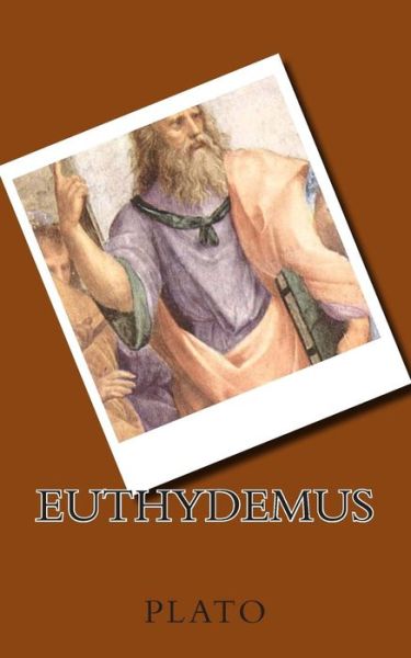 Euthydemus - Plato - Kirjat - Createspace - 9781494474263 - perjantai 13. joulukuuta 2013