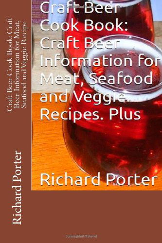 Cover for Richard Porter · Craft Beer Cook Book: Craft Beer Information for Meat, Seafood and Veggie Recipe (Paperback Book) [Lrg edition] (2014)