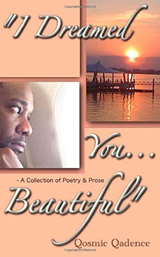 Cover for Qosmic Qadence · I Dreamed You ... Beautiful: a Collection of Poetry &amp; Prose (Paperback Book) (2014)