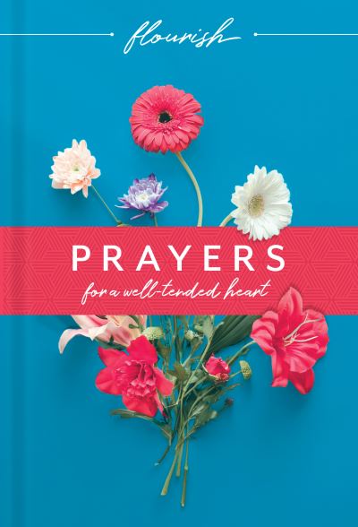 Flourish Prayers for a Well Tended Heart (Hc) -  - Books - Tyndale - 9781496441263 - March 3, 2020