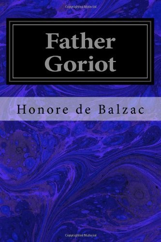 Father Goriot - Honore De Balzac - Libros - CreateSpace Independent Publishing Platf - 9781497332263 - 13 de marzo de 2014