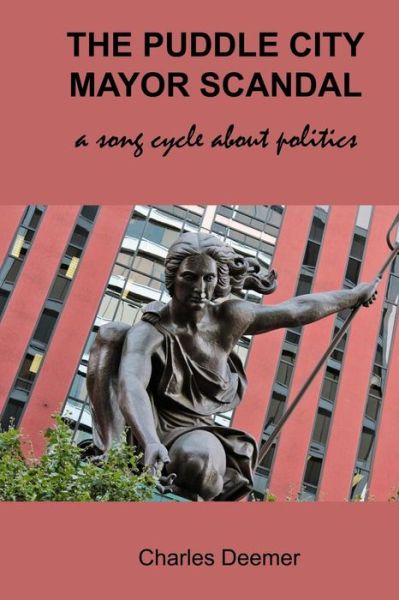 Cover for Charles Deemer · The Puddle City Mayor Scandal: a Song Cycle About Politics (Paperback Book) (2014)