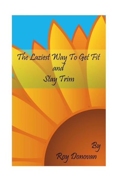 Cover for Roy Donovan · The Laziest Way to Get Fit and Stay Trim (Paperback Book) (2013)