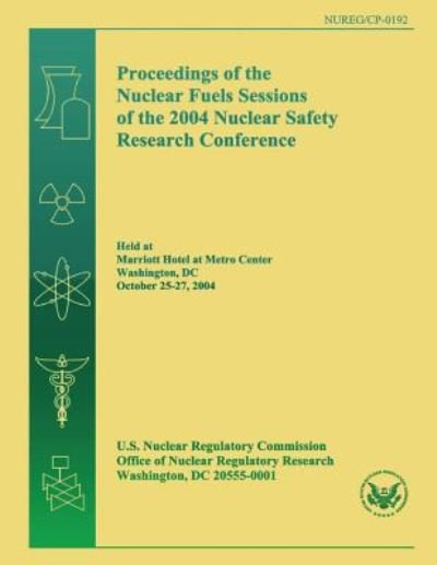 Cover for U S Nuclear Regulatory Commission · Proceedings of the Nuclear Fuels Sessions of the 2004 Nuclear Safety Research Conference (Taschenbuch) (2014)