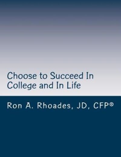 Cover for Ron a Rhoades · Choose to Succeed In College and In Life (Pocketbok) (2014)