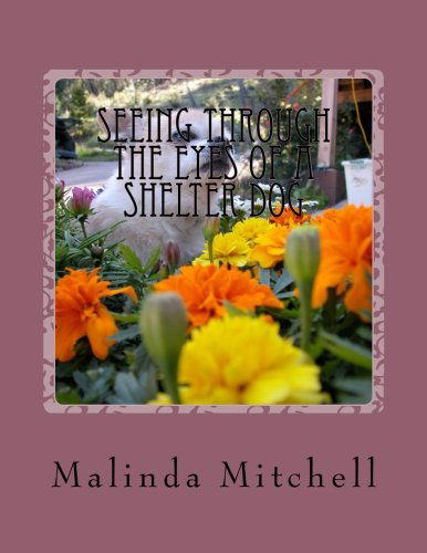 Cover for Malinda Mitchell · Seeing Through the Eyes of a Shelter Dog (Paperback Book) (2014)