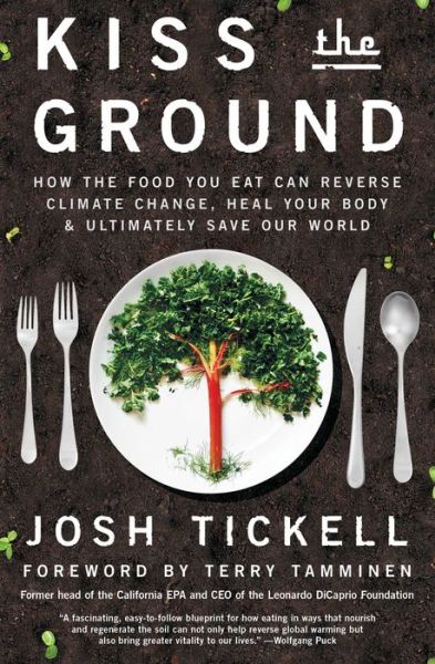 Cover for Josh Tickell · Kiss the Ground: How the Food You Eat Can Reverse Climate Change, Heal Your Body &amp; Ultimately Save Our World (Taschenbuch) (2019)