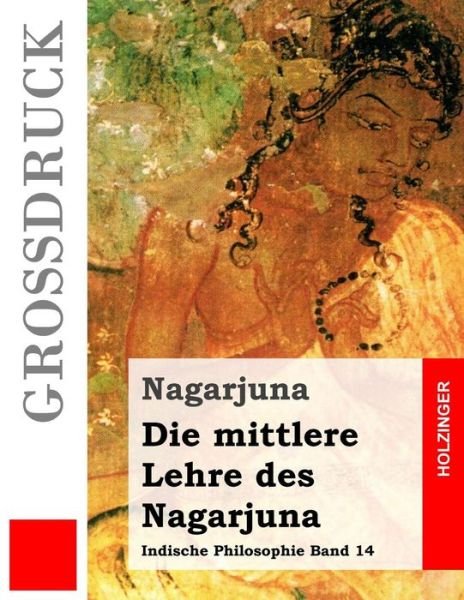 Cover for Nagarjuna · Die Mittlere Lehre Des Nagarjuna (Grossdruck) (Taschenbuch) (2014)