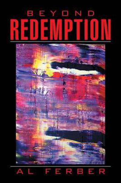 Beyond Redemption - Al Ferber - Livros - Xlibris Corporation - 9781503530263 - 30 de dezembro de 2014